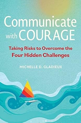 Communicate with Courage: Taking Risks to Overcome the Four Hidden Challenges  cover