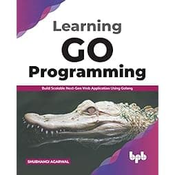 Learning Go Programming: Build ScalableNext-Gen Web Application using Golang (English Edition)