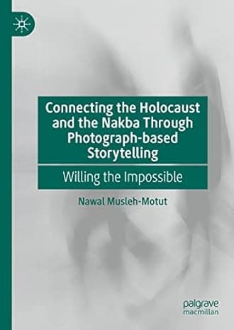 Connecting the Holocaust and the Nakba Through Photograph-based Storytelling: Willing the Impossible  cover