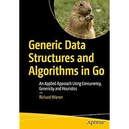 Generic Data Structures and Algorithms in Go: An Applied Approach Using Concurrency, Genericity and Heuristics 
