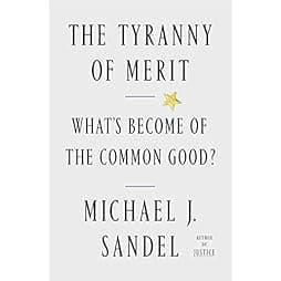The Tyranny of Merit: What's Become of the Common Good? 