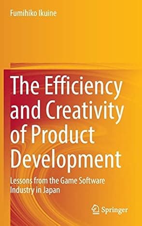 The Efficiency and Creativity of Product Development: Lessons from the Game Software Industry in Japan  cover