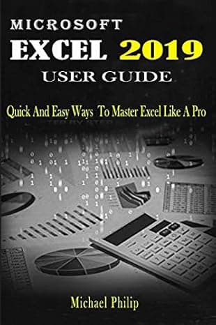 MICROSOFT EXCEL 2019 USER GUIDE: Quick And Easy Ways to Master Excel like a Pro  cover
