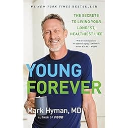 Young Forever: The Secrets to Living Your Longest, Healthiest Life (The Dr. Hyman Library, 11) 