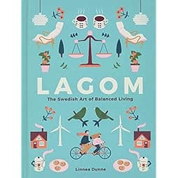 Lagom: The Swedish Art of Balanced Living 