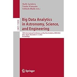 Big Data Analytics in Astronomy, Science, and Engineering: 10th International Conference on Big Data Analytics, BDA 2022, Aizu, Japan, December 5–7, ... (Lecture Notes in Computer Science, 13830) 