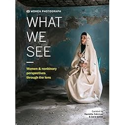 Women Photograph: What We See: Women and nonbinary perspectives through the lens 
