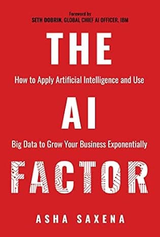 The AI Factor: How to Apply Artificial Intelligence and Use Big Data to Grow Your Business Exponentially  cover