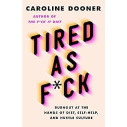 Tired as F*ck: Burnout at the Hands of Diet, Self-Help, and Hustle Culture 