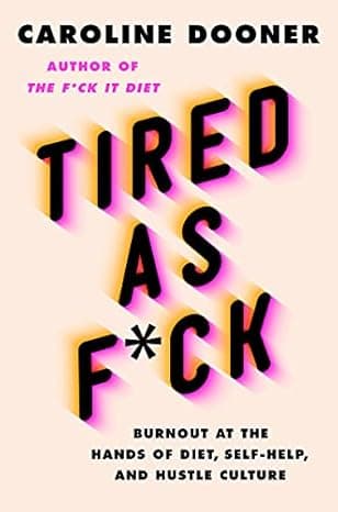 Tired as F*ck: Burnout at the Hands of Diet, Self-Help, and Hustle Culture  cover