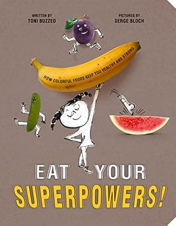 Eat Your Superpowers!: How Colorful Foods Keep You Healthy and Strong cover