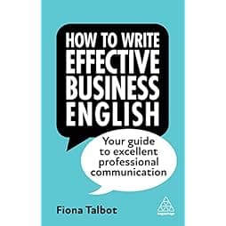 How to Write Effective Business English: Your Guide to Excellent Professional Communication