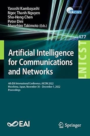 Artificial Intelligence for Communications and Networks: 4th EAI International Conference, AICON 2022, Hiroshima, Japan, November 30 - December 1, ... and Telecommunications Engineering, 477)  cover