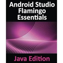 Android Studio Flamingo Essentials - Java Edition: Developing Android Apps Using Android Studio 2022.2.1 and Java