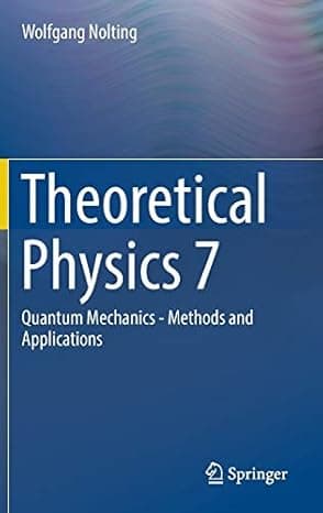 Theoretical Physics 7: Quantum Mechanics - Methods and Applications cover
