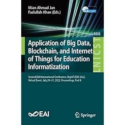 Application of Big Data, Blockchain, and Internet of Things for Education Informatization: Second EAI International Conference, BigIoT-EDU 2022, ... and Telecommunications Engineering, 466) 