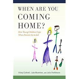 When Are You Coming Home?: How Young Children Cope When Parents Go to Jail (Critical Issues in Crime and Society) 