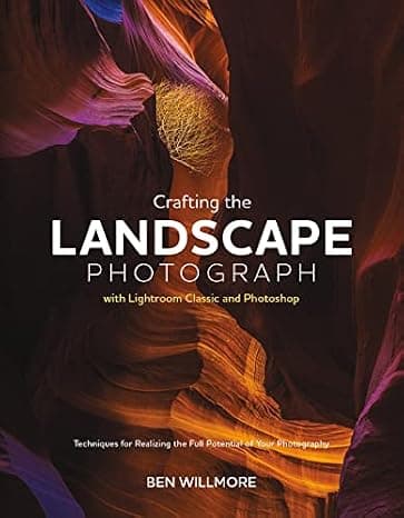 Crafting the Landscape Photograph with Lightroom Classic and Photoshop: Techniques for Realizing the Full Potential of Your Photography  cover