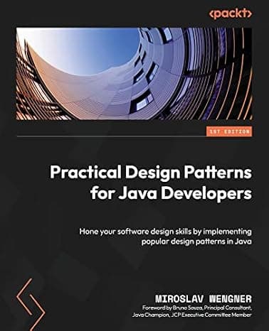 Practical Design Patterns for Java Developers: Hone your software design skills by implementing popular design patterns in Java cover