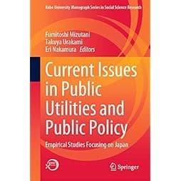 Current Issues in Public Utilities and Public Policy: Empirical Studies Focusing on Japan (Kobe University Monograph Series in Social Science Research) 