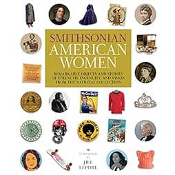 Smithsonian American Women: Remarkable Objects and Stories of Strength, Ingenuity, and Vision from the National Collection 