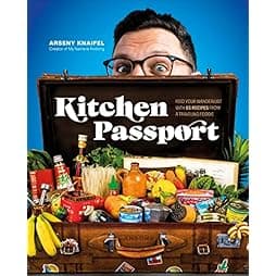 Kitchen Passport: Feed Your Wanderlust with 85 Recipes from a Traveling Foodie 