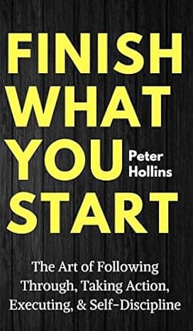 Finish What You Start: The Art of Following Through, Taking Action, Executing, & Self-Discipline  cover