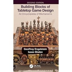 Building Blocks of Tabletop Game Design: An Encyclopedia of Mechanisms 
