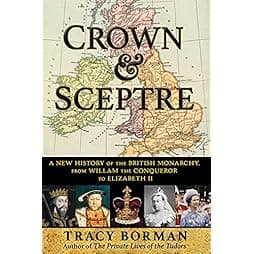 Crown & Sceptre: A New History of the British Monarchy, from William the Conqueror to Elizabeth II