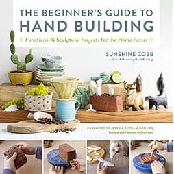 The Beginner's Guide to Hand Building: Functional and Sculptural Projects for the Home Potter (Essential Ceramics Skills, 2) 
