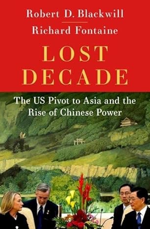 Lost Decade: The US Pivot to Asia and the Rise of Chinese Power cover