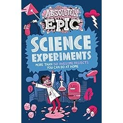 Absolutely Epic Science Experiments: More than 50 Awesome Projects You Can Do at Home (Absolutely Epic Activity Books, 3) 