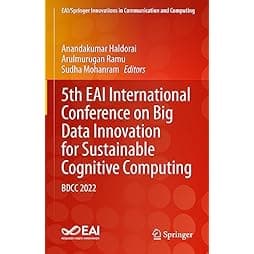 5th EAI International Conference on Big Data Innovation for Sustainable Cognitive Computing: BDCC 2022 (EAI/Springer Innovations in Communication and Computing) 