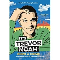 It's Trevor Noah: Born a Crime: Stories from a South African Childhood (Adapted for Young Readers) 