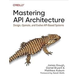 Mastering API Architecture: Design, Operate, and Evolve API-Based Systems 