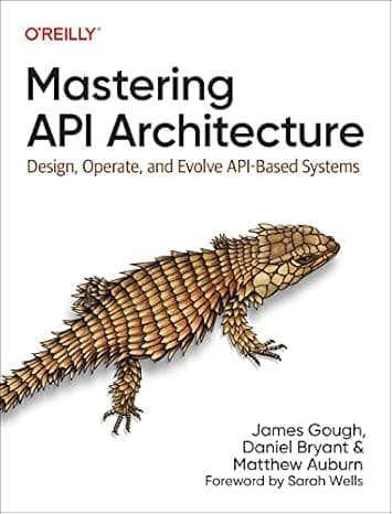 Mastering API Architecture: Design, Operate, and Evolve API-Based Systems  cover