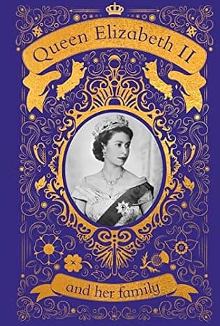 Queen Elizabeth II and her Family: The Incredible Life of the Princess Who Became a Beloved Queen  cover