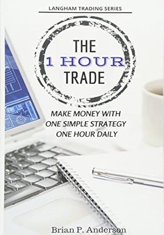 The 1 Hour Trade: Make Money With One Simple Strategy, One Hour Daily (Langham Trading)  cover