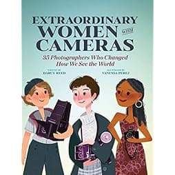 Extraordinary Women with Cameras: 35 Photographers Who Changed How We See the World 
