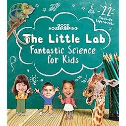 Good Housekeeping The Little Lab: Fantastic Science for Kids 
