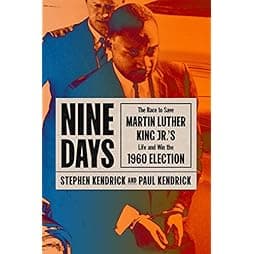 Nine Days: The Race to Save Martin Luther King Jr.'s Life and Win the 1960 Election
