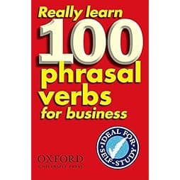 Really Learn 100 Phrasal Verbs for business 