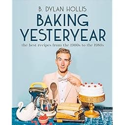Baking Yesteryear: The Best Recipes from the 1900s to the 1980s 