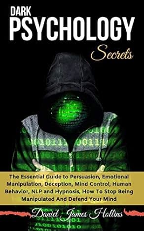 Dark Psychology Secret: The Essential Guide to Persuasion, Emotional Manipulation, Deception, Mind Control, Human Behavior, NLP and Hypnosis, How To Stop Being Manipulated And Defend Your Mind  cover