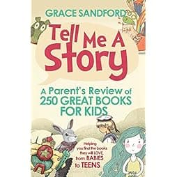 Tell Me A Story: A Parent's Review of 250 Great Books for Kids