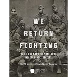 We Return Fighting: World War I and the Shaping of Modern Black Identity 
