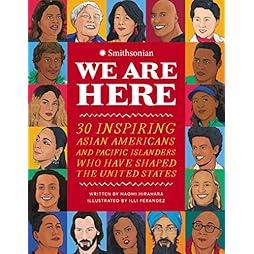 We Are Here: 30 Inspiring Asian Americans and Pacific Islanders Who Have Shaped the United States 