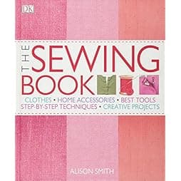 The Sewing Book: An Encyclopedic Resource of Step-by-Step Techniques 