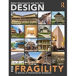 Design for Fragility: 13 Stories of Humanitarian Architects 