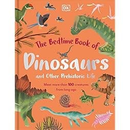The Bedtime Book of Dinosaurs and Other Prehistoric Life: Meet More Than 100 Creatures From Long Ago (The Bedtime Books) 